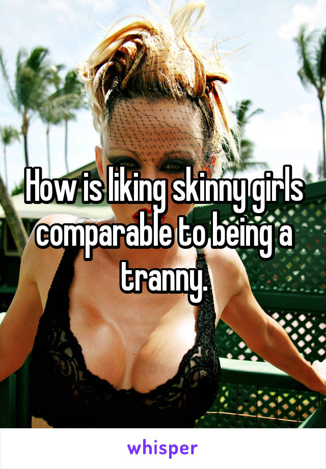 Skinny Tranny